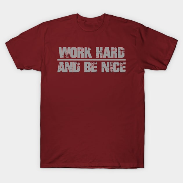 Work Hard And Be Nice T-Shirt by Bernards